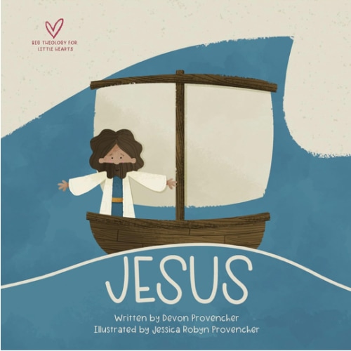 Jesus: "A Theological Primer Series" (Big Theology for Little Hearts)