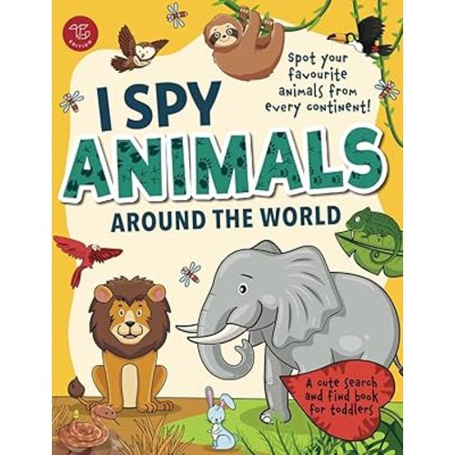 I Spy Animals Around the World: Spot your favorite animals from every continent! A cute search and find animals book for toddlers (I Spy Books for Toddlers)