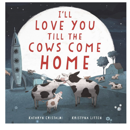 I'll Love You Till the Cows Come Home: A Tender and Funny Picture Book about Unconditional Family Bonds, for Kids (ages 4-8)