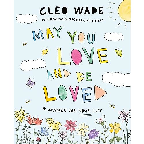 May You Love and Be Loved: Wishes for Your Life (The perfect book for Mother’s Day, birthdays, and graduation)