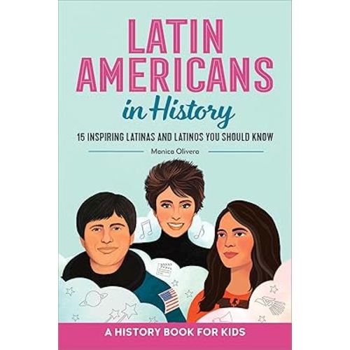 Latin Americans in History: 15 Inspiring Latinas and Latinos You Should Know (Biographies for Kids)