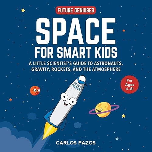Space for Smart Kids: A Little Scientist's Guide to Astronauts, Gravity, Rockets, and the Atmosphere (1) (Future Geniuses) Board book – Illustrated, February 4, 2020