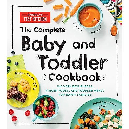 The Complete Baby and Toddler Cookbook: The Very Best Baby and Toddler Food Recipe Book (America's Test Kitchen Kids)