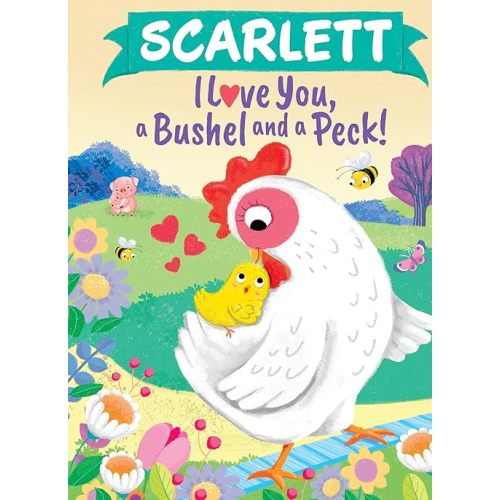 Scarlett I Love You, a Bushel and a Peck!: A Sweet Personalized Book for Kids Hardcover – Picture Book, February 1, 2024