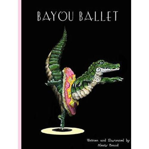 Bayou Ballet by Alexis Braud, Hardcover | Barnes & Noble®