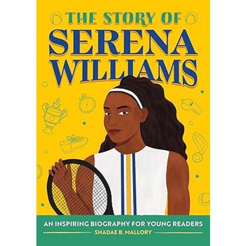 The Story of Serena Williams: An Inspiring Biography for Young Readers (The Story of Biographies)