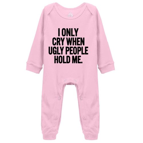 I Only Cry When Ugly People Hold Me Cute Novelty Funny Infant One-Piece Baby Bodysuit 0-3 Months
