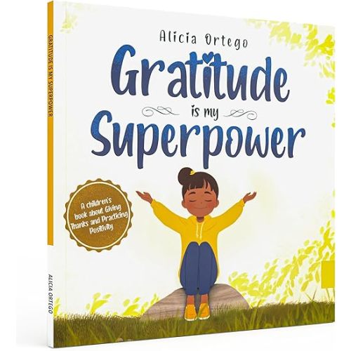 Gratitude is My Superpower: A children's book about Giving Thanks and Practicing Positivity. Hardcover – July 7, 2021