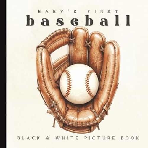 Baby’s First Baseball Book: A High-Contrast Black and White Pages for Newborns and Infants: Sports-Themed Pictures of Bats, Gloves, Balls, and More ... | Ages 0–12 Months | 6 x 6 inches | Paperback