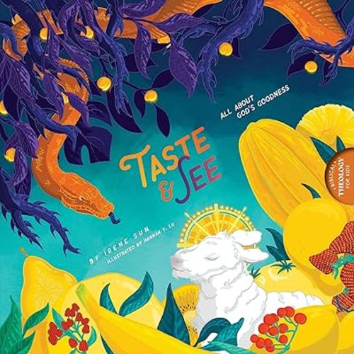 Taste and See: All about God's Goodness (Biblical Theology for Kids)