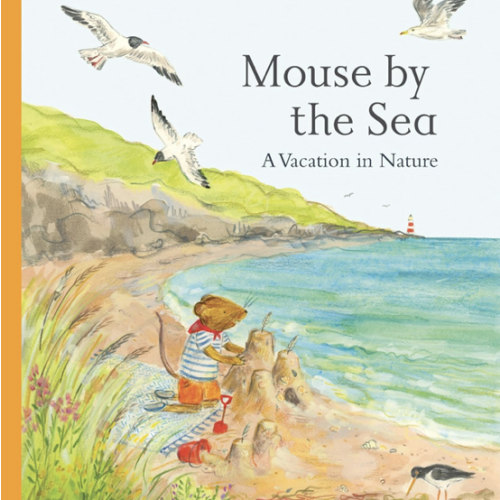 Mouse by the Sea: A Vacation in Nature (Mouse’s Adventures)