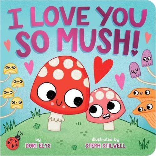 I Love You So Mush! - by Dori Elys (Board Book)