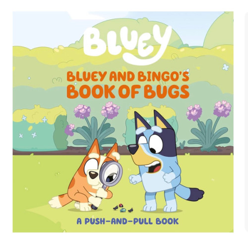 Bluey and Bingo's Book of Bugs: A Push-and-Pull Book