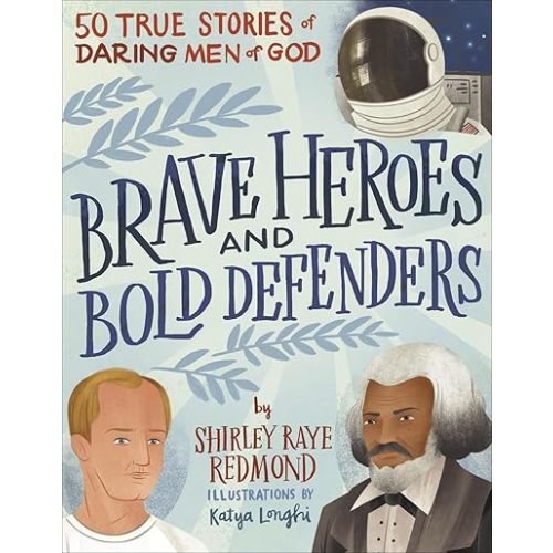 Brave Heroes and Bold Defenders: 50 True Stories of Daring Men of God Hardcover – Illustrated, October 6, 2020
