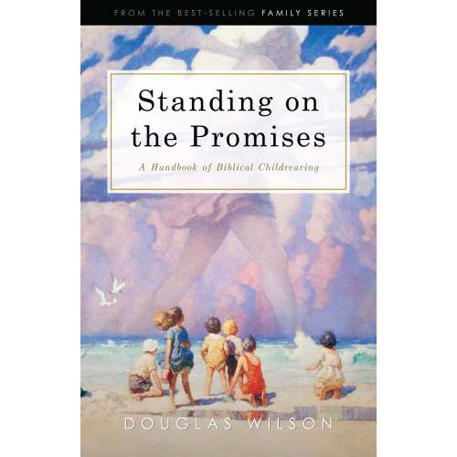 Standing on the Promises: A Handbook of Biblical Childrearing Hardback – Canon Press