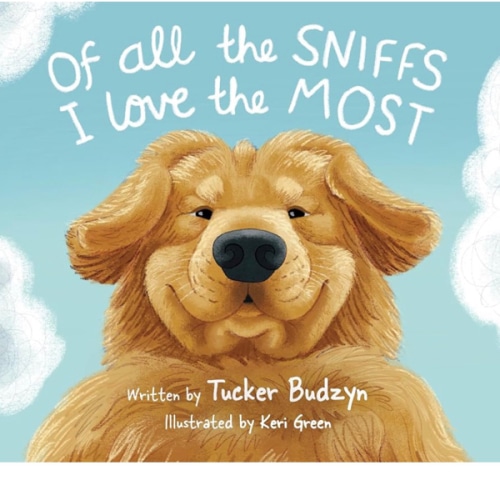 Of All the Sniffs I Love the Most by Tucker Budzyn