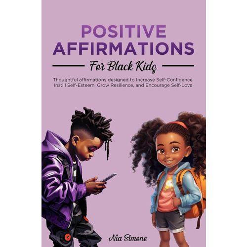 Positive Affirmations for Black Kids: Thoughtful Affirmations Designed to Increase Self-Confidence, Instill Self-Esteem, Grow Resilience, and Encourage Self-Love Paperback – November 7, 2023