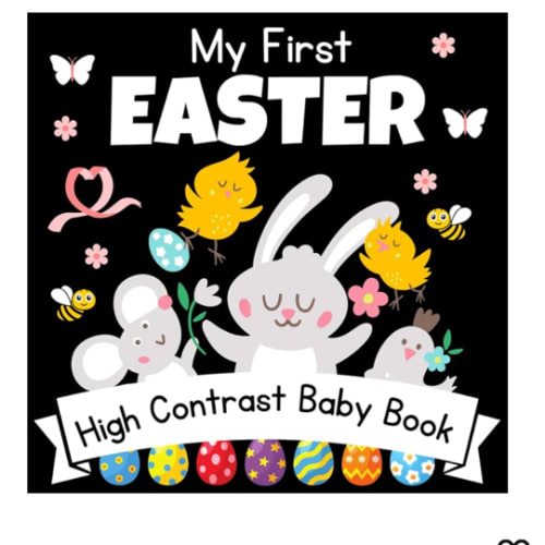 My First Easter! High Contrast Baby Book - 0-12 Months - White Easter pictures: 32+ Cute Black & White High Contrast Images To Develop Babies Eyesight ... Books for Infants. (Easter Basket Stuffers)