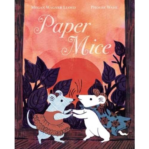 Paper Mice a book by Megan Wagner Lloyd and Phoebe Wahl - Bookshop.org US