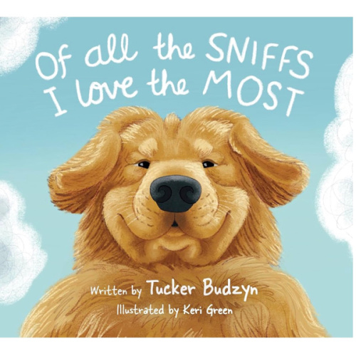 Of All the Sniffs I Love the Most by Tucker Budzyn