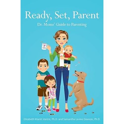 Ready, Set, Parent: Dr. Moms' Guide to Parenting