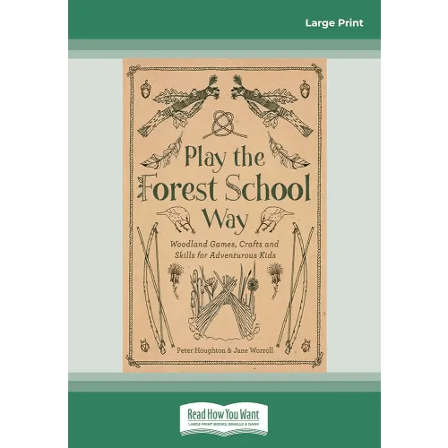 Play the Forest School Way: Woodland Games, Crafts and Skills for Adventurous Kids