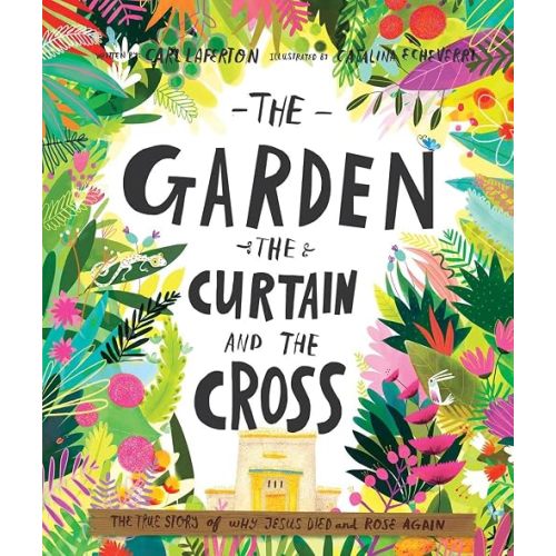 The Garden, the Curtain and the Cross: The True Story of Why Jesus Died and Rose Again (Christian Children’s Bible Storybook About Jesus’ Death and ... Kids Ages 3-6) (Tales That Tell the Truth)