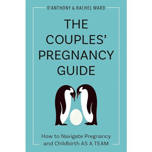 The Couples' Pregnancy Guide: How to Navigate Pregnancy and Childbirth as a Team Paperback – April 18, 2023