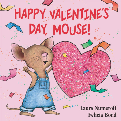 Happy Valentine's Day, Mouse!: A Lovely Valentine's Day Book for Kids (Ages 4-8) (If You Give...)