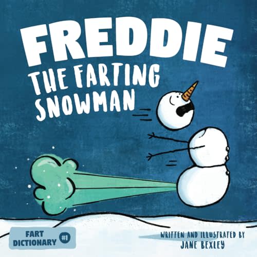 Freddie The Farting Snowman: A Funny Read Aloud Picture Book For Kids And Adults About Snowmen Farts and Toots (Fart Dictionaries and Toot Along Stories)