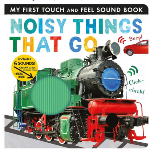 Noisy Things That Go: Includes 6 Sounds and an On/Off Switch on the Back Cover! (My First)
