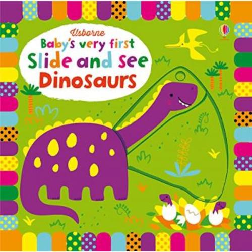 Baby's Very First Slide and See Dinosaurs : Fiona Watt : 9781474921718