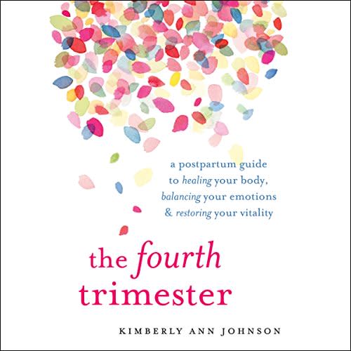 The Fourth Trimester: A Postpartum Guide to Healing Your Body, Balancing Your Emotions, and Restoring Your Vitality