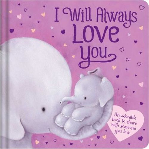 I Will Always Love You: An Adorable Book to Share with Someone You Love - by Igloobooks (Board Book)