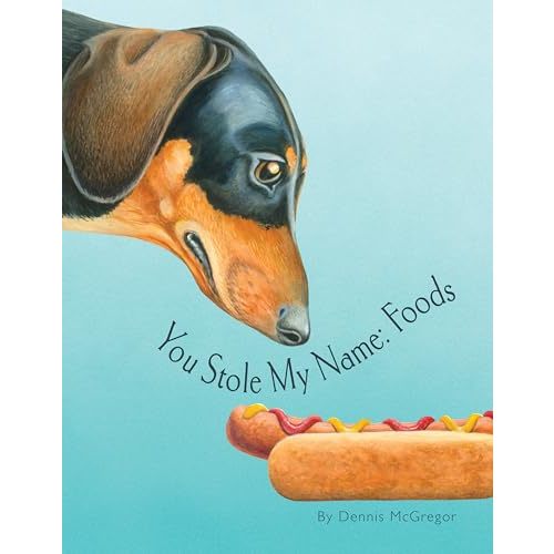 You Stole My Name: Foods: A Rhyming Book of Foods & Animals That Sound Alike (You Stole My Name Series)