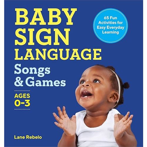 Baby Sign Language Songs & Games: 65 Fun Activities for Easy Everyday Learning Paperback – May 3, 2022