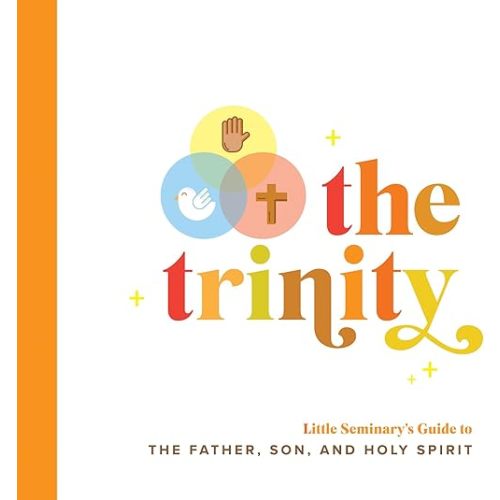 The Trinity: Little Seminary's Guide to the Father, Son, and Holy Spirit Board book – June 1, 2021
