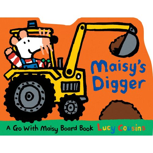 Maisy's Digger: A Go with Maisy Board Book (A Construction Vehicle-Shaped Board Book About Maisy the Mouse's Job Site Adventure for Toddlers) | Barnes & Noble®