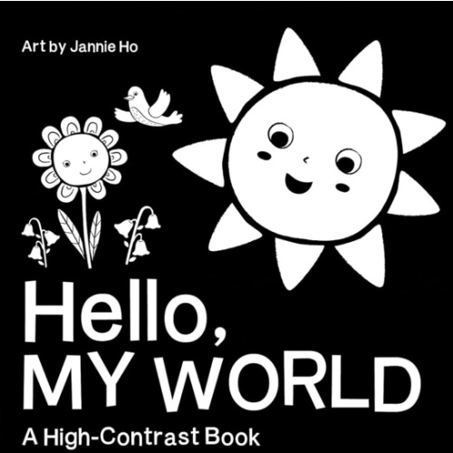 Hello, My World: A perfect book for parents and caregivers home with babies this summer (High-Contrast Books)