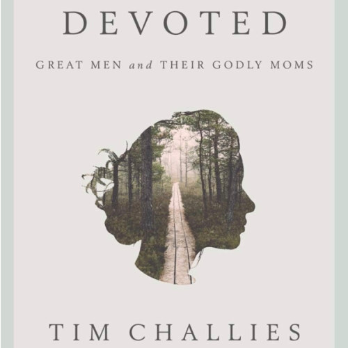 Devoted: Great Men and Their Godly Moms