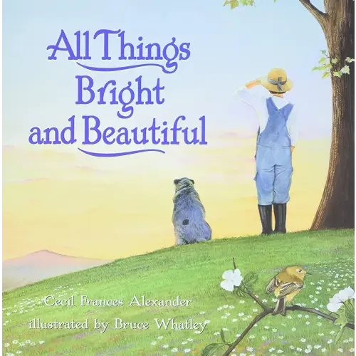 All Things Bright and Beautiful: A Beloved Picture Book About Nature for Kids (Ages 4-8)