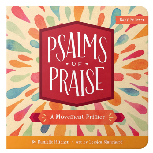 Psalms of Praise: Christian Movement Board Book Learning to Praise God with Your Whole Body (Baby Believer)