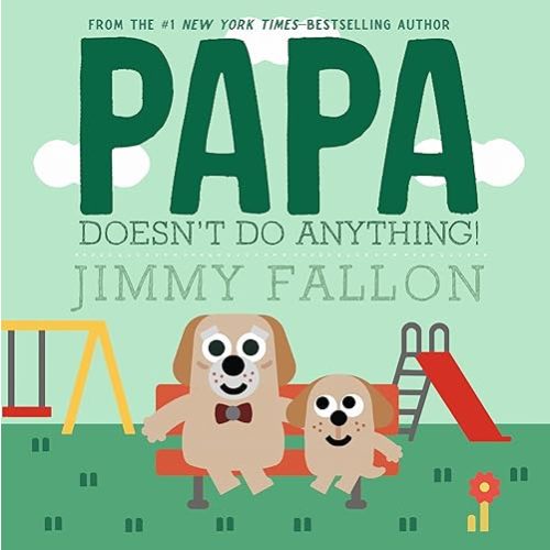 Papa Doesn't Do Anything! (But Love You) Hardcover – Picture Book, May 13, 2025