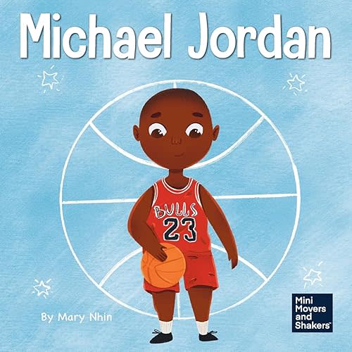 Michael Jordan: A Kid's Book About Not Fearing Failure So You Can Succeed and Be the G.O.A.T. (Mini Movers and Shakers) Paperback – June 29, 2021