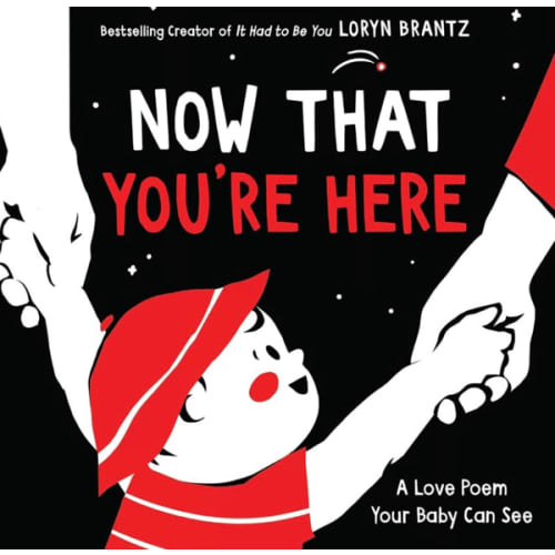Now That You're Here: A High Contrast Book for Newborns (Ages 0-4) ― Celebrate New Moms this Mother's Day (A Love Poem Your Baby Can See, 3)