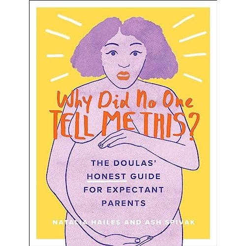 Why Did No One Tell Me This?: The Doulas' (Honest) Guide for Expectant Parents