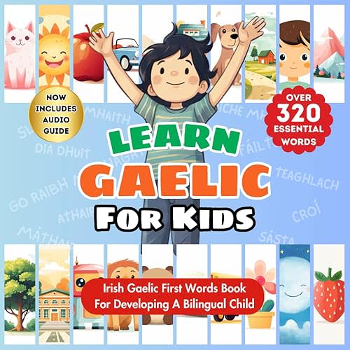 Learn Gaelic For Kids: Bilingual English & Irish Gaelic Language Learning Book For Babies, Toddlers, & Children | First Gaelic Words Book To Master ... | Over 320 Child-Essential Words & 23 Topics Paperback – January 25, 2024