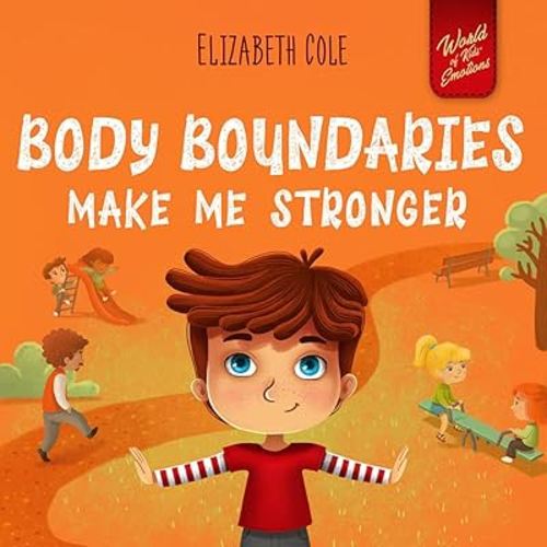 Body Boundaries Make Me Stronger (World of Kids Emotions)