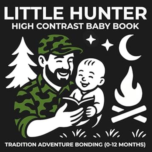 Little Hunter High Contrast Baby Book Tradition Adventure Bonding (0-12 Months): 67 Unique Black and White Images Introducing the Hunting Life Through ... and Teen Hunter - Growing Together Series)