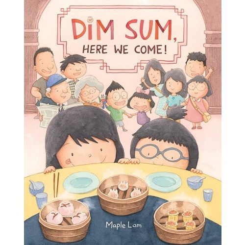 Dim Sum, Here We Come!: An AAPI Picture Book Celebrating Siblings, Chinese Food, and Weekly Family Togetherness for Children (Ages 4-8) Hardcover – Picture Book, January 3, 2023